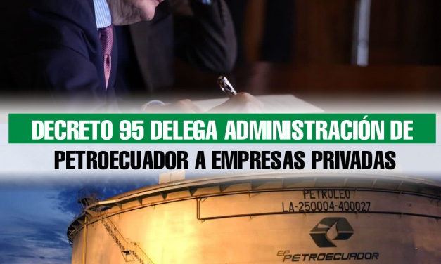 Decreto 95 delega administración de Petroecuador a empresas privadas