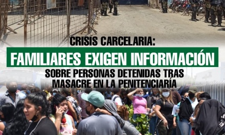 Crisis carcelaria: Familiares exigen información sobre personas detenidas tras masacre en la Penitenciaría