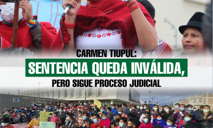 Carmen Tiupul: Sentencia queda inválida, pero sigue proceso judicial