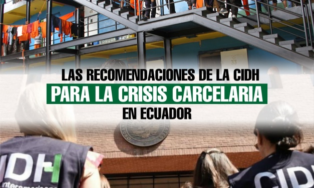 Las recomendaciones de la CIDH para la crisis carcelaria en Ecuador