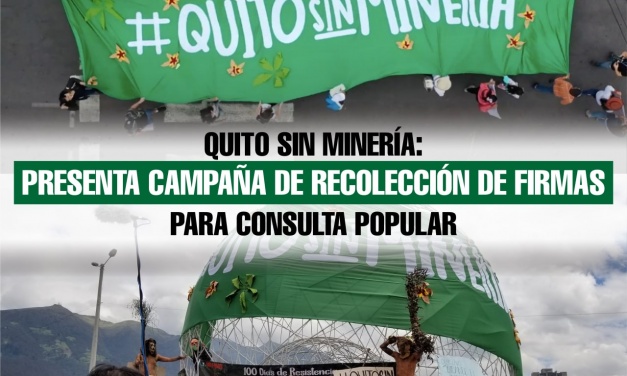 Quito sin Minería: presenta campaña de recolección de firmas para Consulta Popular
