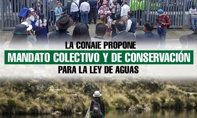 La CONAIE propone un mandato colectivo y de conservación para la Ley de Aguas