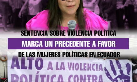 Sentencia sobre violencia política marca un precedente a favor de las mujeres políticas en Ecuador