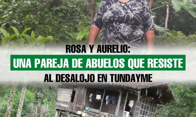 Rosa y Aurelio: una pareja de abuelos que resiste al desalojo en Tundayme