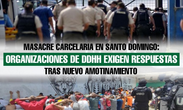 Nueva masacre carcelaria en Santo Domingo: Organizaciones de Derechos Humanos exigen respuesta del Estado