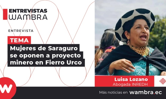 Luisa Lozano: resistencia de las mujeres de Saraguro a la minería