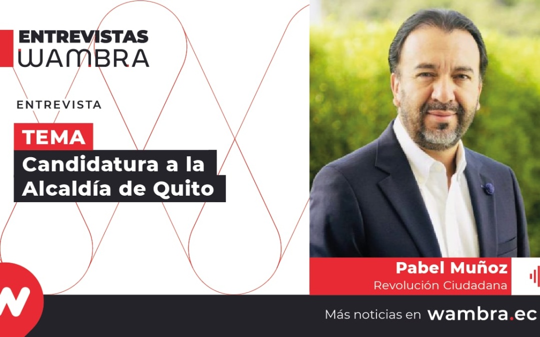 Pabel Muñoz: “No tuvimos otra candidatura o precandidatura para la Alcaldía de Quito ni para la Prefectura”